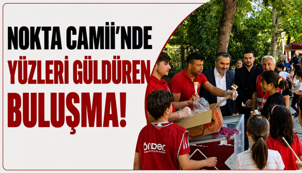 Nokta Camii’nde yüzleri güldüren buluşma!